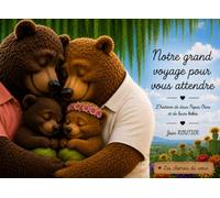Notre grand voyage pour vous attendre: L’histoire de deux Papas Ours et de leurs bébés (Les chemins du cœur)