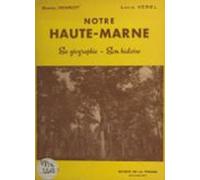 Notre Haute-marne Sa Géographie Son Histoire (ebook)