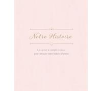 Notre histoire - Carnet de couple à Remplir à Deux: Journal souvenir pour raconter votre histoire d'amour - Idée cadeau Saint-Valentin