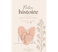 Notre histoire: Carnet de couple à remplir à deux - souvenirs, questions, moments précieux et projets de vie