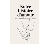 Notre histoire d’amour: Carnet de souvenirs à remplir à deux - moments, anecdotes et souvenirs de couple