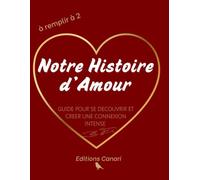 Notre Histoire d'Amour: Guide pour apprendre à se connaitre et créer une connexion intense - livre à remplir à deux - 150 questions tests challenges couple
