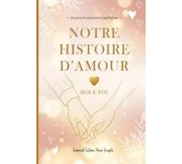 Notre Histoire D'amour Moi & Toi: Journal livre couple a remplir à deux | idee cadeau homme femme saint valentin, mariage, anniversaire ou noël | carnet de souvenirs à compléter pour les amoureux