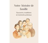 Notre histoire de famille: Carnet de souvenirs, traditions et moments précieux à transmettre