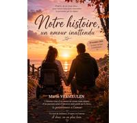 Notre histoire, un amour inattendu: Parfois la vie nous brise, pour mieux nous faire rencontrer la personne qui la répare