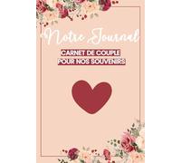 Notre Journal: Carnet de couple pour nos souvenirs - Un carnet d’amour pour écrire, partager et rêver à deux