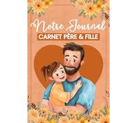 Notre Journal - Carnet père & fille: Un carnet unique pour partager vos secrets, renforcer votre complicité et créer des souvenir (nouvelle version corrigé)