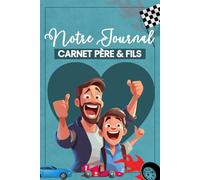 Notre Journal - Carnet père & fils: Un carnet unique pour partager vos secrets, renforcer votre complicité et créer des souvenirs éternels (version améliorée)