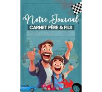 Notre Journal - Carnet père & fils: Un carnet unique pour partager vos secrets, renforcer votre complicité et créer des souvenirs éte