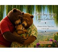 Notre long voyage pour t’attendre: L'histoire de deux Papas Ours et de leur fils (Les chemins du cœur)