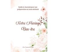 Notre Mariage Bien-être: Guide et Journal pour une préparation en toute sérénité