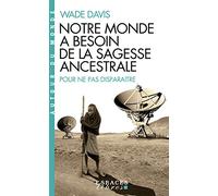 Notre monde a besoin de la sagesse ancestrale: Pour ne pas disparaître