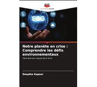 Notre planète en crise : Comprendre les défis environnementaux: Faire face aux risques de la Terre