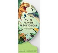 Notre planète préhistorique: Dinosaures et autres créatures du passé