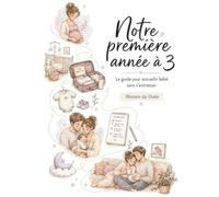 Notre première année à 3: Le guide tendre et illustré pour accueillir bébé à deux - de la grossesse aux 12 mois