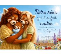 Notre rêve qui t’a fait naître: L'histoire de deux Mamans Panda Roux et de leur fils (Les chemins du cœur)
