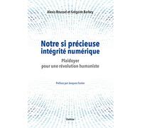 Notre si précieuse intégrité numérique: Plaidoyer pour une révolution humaniste