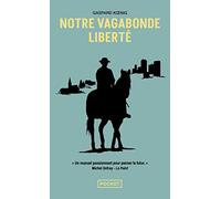 Notre vagabonde liberté: A cheval sur les traces de Montaigne