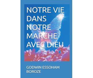 NOTRE VIE DANS NOTRE MARCHE AVEC DIEU