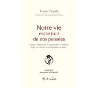 Notre vie est le fruit de nos pensées: "Sème l'amour et tu récolteras l'amour ; Sème la paix et tu récolteras la paix" (INSTANTS D'ÉTERNITÉ)