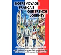 Notre Voyage Français • Our French Journey: Livre de Coloriage pour Enfants, Ados et Amoureux de la France/ Coloring Book for Kids, Teens & Travel Lovers