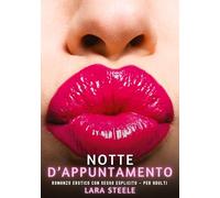 Notte d'Appuntamento: Romanzo Erotico con Sesso Esplicito - per Adulti: 506