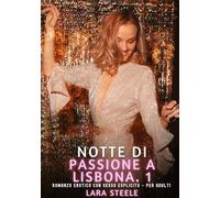 Notte di Passione a Lisbona. 1: Romanzo Erotico con Sesso Esplicito - per Adulti: 444