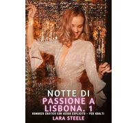 Notte di Passione a Lisbona. 1: Romanzo Erotico con Sesso Esplicito - per Adulti: 444