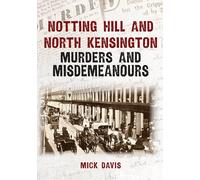 Notting Hill and North Kensington Murders and Misdemeanours