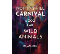 Notting Hill Carnival: A Zoo for Wild Animals