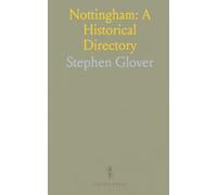 Nottingham: A Historical Directory: An illustrated survey of the town, its people, trades, electors and public institutions