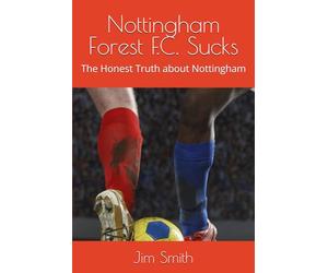 Nottingham Forest F.C. Sucks: The Honest Truth about Nottingham
