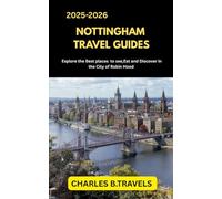 NOTTINGHAM TRAVEL GUIDES: Explore the Best Places to See, Eat, and Discover in the City of Robin Hood (complete united kingdom travel guides for all cities)