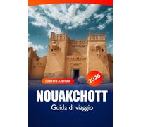 Nouakchott Guida di Viaggio 2026: Esplorando la capitale della Mauritania Gemme nascoste, meraviglie culturali, mercati locali, consigli essenziali e avventura