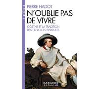 N'oublie pas de vivre: Goethe et la tradition des exercices spirituels