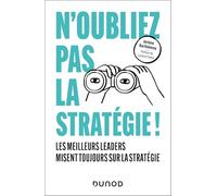 N'oubliez pas la stratégie !: Les meilleurs leaders misent toujours sur la stratégie