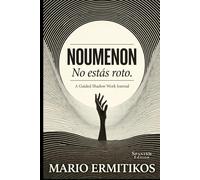 NOUMENON: Un Diario Guiado de Trabajo con la Sombra para la Sanación del Trauma Heredado y el Retorno a Tu Ser Auténtico (Shadow Work Journal in Spanish)