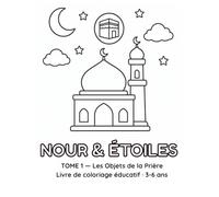 Nour et Étoiles - Les Objets de la Prière: Livre de coloriage éducatif islamique pour enfants de 3 à 6 ans - 22 mots à découvrir et colorier (Tome 1)