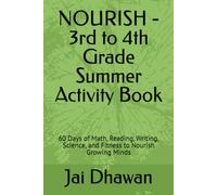 NOURISH - 3rd to 4th Grade Summer Activity Book: 60 Days of Math, Reading, Writing, Science, and Fitness to Nourish Growing Minds