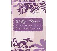 Nourish: 40 Weeks of Meal Planning: Simple Weekly Planner for Balanced Meals & Smarter Shopping