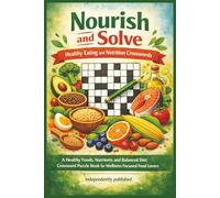Nourish and Solve: Healthy Eating and Nutrition Crosswords: A Healthy Foods, Nutrients and Balanced Diet Crossword Puzzle Book for Wellness Focused Food Lovers
