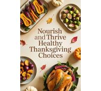 Nourish and Thrive: Healthy Thanksgiving Choices