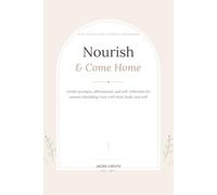 Nourish & Come Home: A 30-Day Guided Journal for Women Rebuilding Trust with Food, Body, and Self