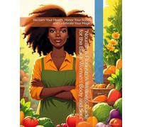 "Nourish & Flourish: A Wellness Guide for the Black Woman's Body and Soul": Reclaim Your Health, Honor Your Roots, and Celebrate Your Magic