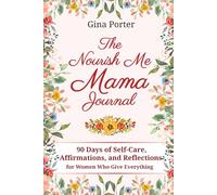 Nourish Me Mama Journal: 90 Days of Self-Care Affirmations and Reflections for Women Who Give Everything