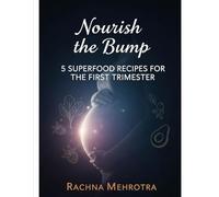 Nourish the Bump: 5 Superfood Recipes for the First Trimester (Pregnancy a blissful Journey....)
