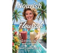 Nourish to Flourish: For Energy, Clarity, and Longevity