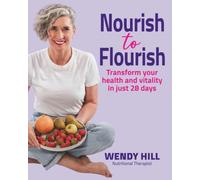 Nourish to Flourish: Transform your health and vitality in just 28 days