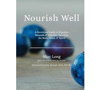 Nourish Well: A Devotional Guide to Vitamins, Minerals, & Everyday Nutrition for Body, Mind, & Spirit