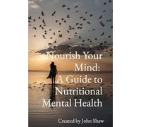 Nourish Your Mind: A Guide to Nutritional Mental Health